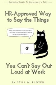 HR-Approved Way to Say the Things You Can't Say Out Loud At Work | | 100+ Witty Alternatives for Office Frustrations | Perfect Gag Gift for Coworkers cover image