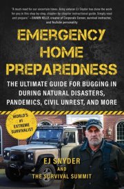 Emergency Home Preparedness The Ultimate Guide for Bugging In During Natural Disasters, Pandemics, Civil Unrest, and More cover image