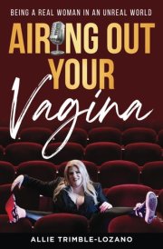 Airing Out Your Vagina: Being a Real Woman in an Unreal World cover image