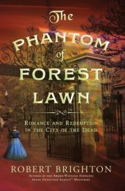 The Phantom of Forest Lawn Romance and Redemption in the City of the Dead cover image