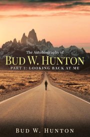 The Autobiography of Bud W. Hunton Part 1: Looking Back At Me cover image