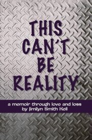 This Can't Be Reality A Memoir Through Love and Loss by Jimilyn Smith Kell cover image