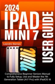 IPAD MINI 7 USER GUIDE 2024: Comprehensive Beginner Seniors Manual to Fully Setup, Use and Master the 7th Generation Tablet (A17 Pro) with iPadOS 18 cover image