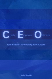 Create Empower Optimize: Your Blueprint For Realizing Your Purpose cover image