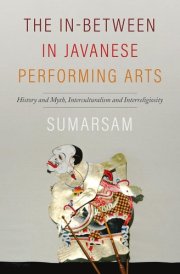 The In-Between in Javanese Performing Arts History and Myth, Interculturalism and Interreligiosity cover image