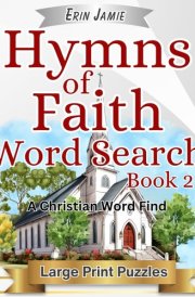 Hymns of Faith Word Search Book 2 Large Print Puzzles A Christian Word Find: Encouraging, Thoughtful, Uplifting, and Relaxing Bible Based Activity for Adults and Seniors cover image