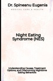 Night Eating Syndrome (NES): Understanding Causes, Treatment Options, and Overcoming Nighttime Eating Behaviors cover image