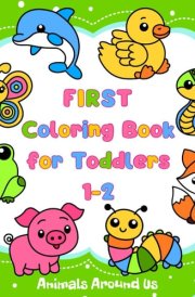 First Coloring Book for Toddlers: Animals Around Us: Large Pages for Kids One and Two Years Old: 54 Pictures, Simple Big and Easy Drawing Activities ... Books Ages 1-3: Little Artist's World) cover image