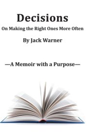 Decisions On Making the Right Ones More Often / a Memoir with a Purpose cover image