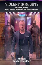 Violent Knights: My Violent Journey: From Childhood to Doorman and Combat Instructor cover image