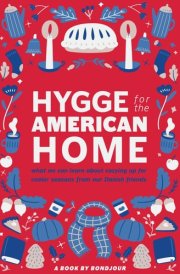 Hygge for the American Home: Embrace the Danish Way of Cozy Living, Tailored to Your Modern Lifestyle cover image
