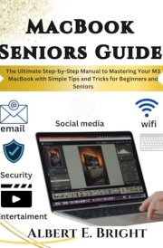 MacBook Seniors Guide: The Ultimate Step-by-Step Manual to Mastering Your M3 MacBook with Simple Tips and Tricks for Beginners and Seniors cover image