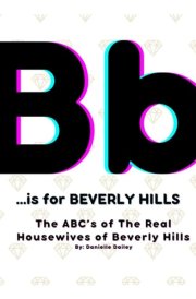 B is for BEVERLY HILLS - The ABC's of The Real Housewives of Beverly Hills cover image