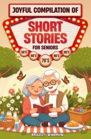Joyful Compilation of Short Stories for Seniors: Easy to Read Uplifting Short Tales in Large Print to Stimulate the Memory (Perfect Gift for Elderly Women and Men) cover image