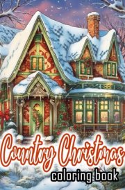 Country Christmas Coloring Book: 48 Amazing Country Christmas Coloring Pages With Santa Claus, Christmas House, Surprising Gifts... And More | Perfect Gifts | Stress Relief and Relaxation cover image