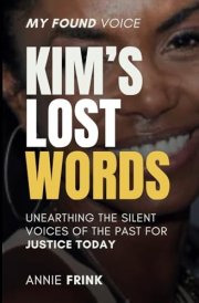Kim's Lost Words, My Found Voice: Unearthing the Silent Voices of the Past for Justice Today cover image