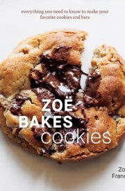 Zoë Bakes Cookies Everything You Need to Know to Make Your Favorite Cookies and Bars [A Baking Book] cover image