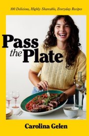 Pass the Plate 100 Delicious, Highly Shareable, Everyday Recipes: A Cookbook cover image