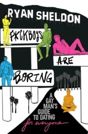 F*ckboys Are Boring A Gay Man's Guide to Dating (For Everyone) cover image