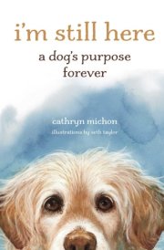 I'm Still Here A Dog's Purpose Forever cover image