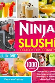 Ninja Slushi Cookbook for Beginners: Simple Delicious Icy Treats Ninja Slushi Recipes with Irresistible Frozen Magic | The Ultimate Guide to Slushie Tips & Tricks cover image