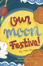 Nuestro Festival Lunar, Our Moon Festival Bilingual Edition Celebrating Moon Festival in Asian Communities cover image
