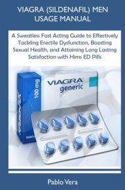 VIAGRA (SILDENAFIL) MEN USAGE MANUAL: A Sweatless Fast Acting Guide to Effectively Tackling Erectile Dysfunction, Boosting Sexual Health, and Attaining Long Lasting Satisfaction with Hims ED Pills cover image