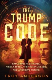 The Trump Code Exploring Time Travel, Nikola Tesla, the Trump Lineage, and America's Future cover image