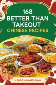 168 Better Than Takeout Chinese Recipes cover image