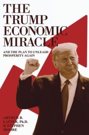 The Trump Economic Miracle And the Plan to Unleash Prosperity Again cover image