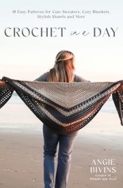 Crochet in a Day 18 Easy Patterns for Cute Sweaters, Cozy Blankets, Stylish Shawls and More cover image