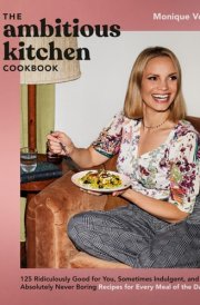 The Ambitious Kitchen Cookbook 125 Ridiculously Good for You, Sometimes Indulgent, and Absolutely Never Boring Recipes for Every Meal of the Day cover image