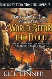 Fallen Angels, Giants, Monsters and the World Before the Flood How the Events of Noah's Ark and the Flood Are Relevant to the End of the Age cover image