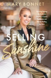 Selling Sunshine Surviving Teenage Motherhood, Thriving in Luxury Real Estate, and Finally Finding My Voice cover image