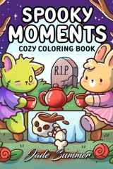 Spooky Moments: Cute Coloring Book for Adults and Teens with Adorable Characters and Creepy Scenes for Relaxation (Comfy and Cozy Coloring Books) cover image