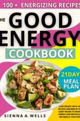 The Good Energy Cookbook: Lose Weight with 100 Recipes Inspired by Dr. Casey Means to Boost Energy and Revitalize Metabolic Function cover image
