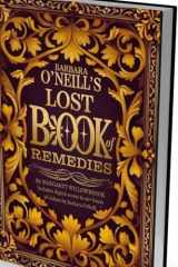 Barbara O'Neill’s Lost Book of Natural Remedies: 400+ Antibiotic Formulas, Herbal Remedies for Common Ailments, Superfoods, Anti-Inflammatory Dishes, ... (Barbara O'Neill's Healing Teachings Series) cover image