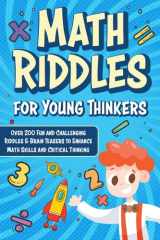 Math Riddles for Young Thinkers (Kids Ages 6-8 | 9-12): Over 200 Fun and Challenging Riddles & Brain Teasers to Enhance Math Skills and Smart Thinking cover image