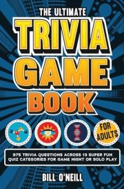 The Ultimate Trivia Game Book for Adults 975 Trivia Questions Across 13 Super Fun Quiz Categories for Game Night Or Solo Play (Fun Trivia Games For Adults) cover image