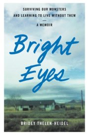 Bright Eyes Surviving Our Monsters and Learning to Live Without Them - A Memoir cover image