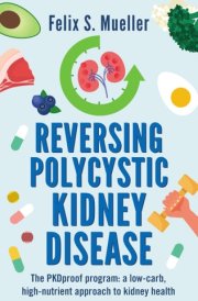 Reversing Polycystic Kidney Disease The Low-Carb, High-Nutrient Approach to Kidney Health cover image