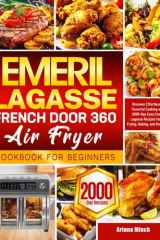 Emeril Lagasse French Door 360 Air Fryer Cookbook for Beginners: Discover Effortless & Flavorful Cooking with 2000-Day Easy Emeril Lagasse Recipes for Air Frying, Baking, and Roasting cover image