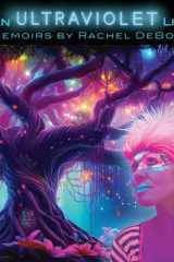 An Ultraviolet Life: Memoirs by Rachel Deboer cover image