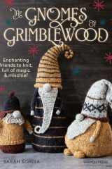 The Gnomes of Grimblewood Enchanting Friends to Knit, Full of Magic and Mischief cover image