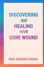 Discovering and Healing Your Core Wound cover image