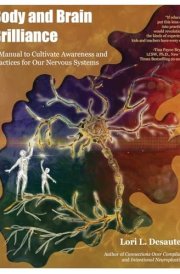 Body and Brain Brilliance A Manual to Cultivate Awareness and Practices for Our Nervous Systems cover image