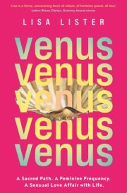 Venus A Sacred Path. A Feminine Frequency. A Sensual Love Affair with Life. cover image