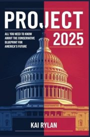 Project 2025: All You Need to Know About the Conservative Blueprint for America's Future cover image