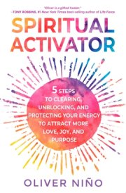Spiritual Activator 5 Steps to Clearing, Unblocking, and Protecting Your Energy to Attract More Love, Joy, and Purpose cover image