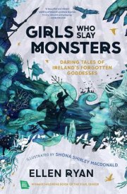 Girls Who Slay Monsters Daring Tales of Ireland's Forgotten Goddesses cover image